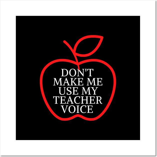 don't make me use my teacher voice Wall Art by Mary shaw